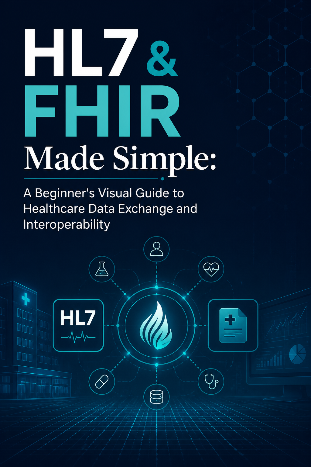 HL7 & FHIR Made Simple: A Beginner's Visual Guide to Healthcare Data Exchange and Interoperability cover