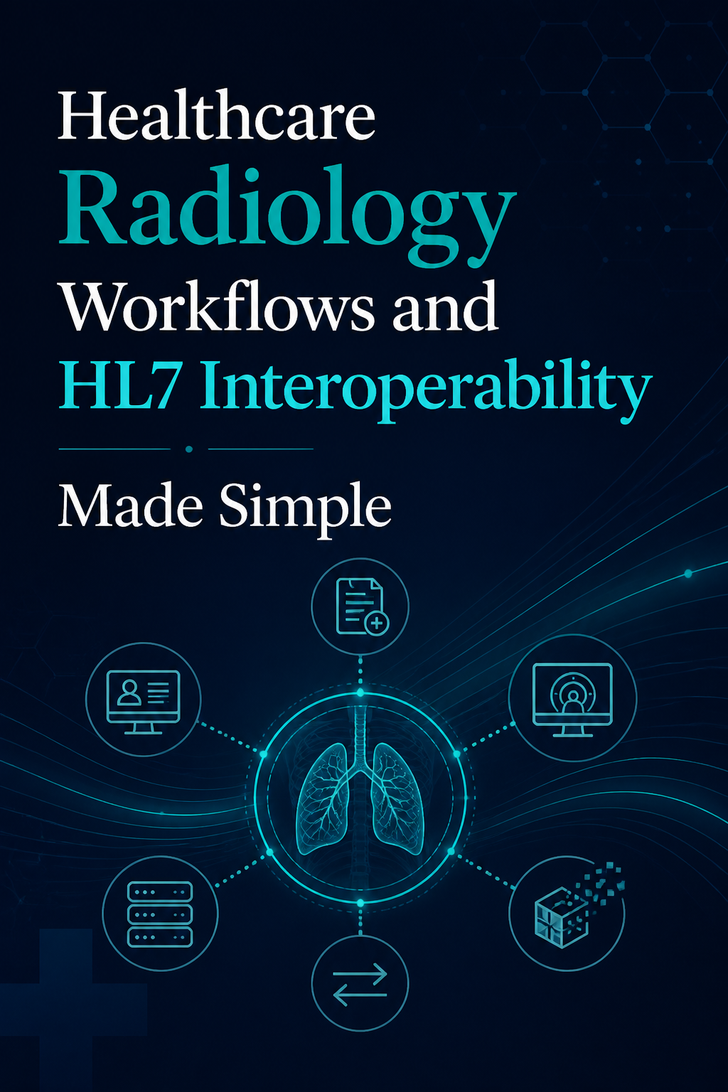 Healthcare Radiology Workflows and HL7 Interoperability Made Simple cover